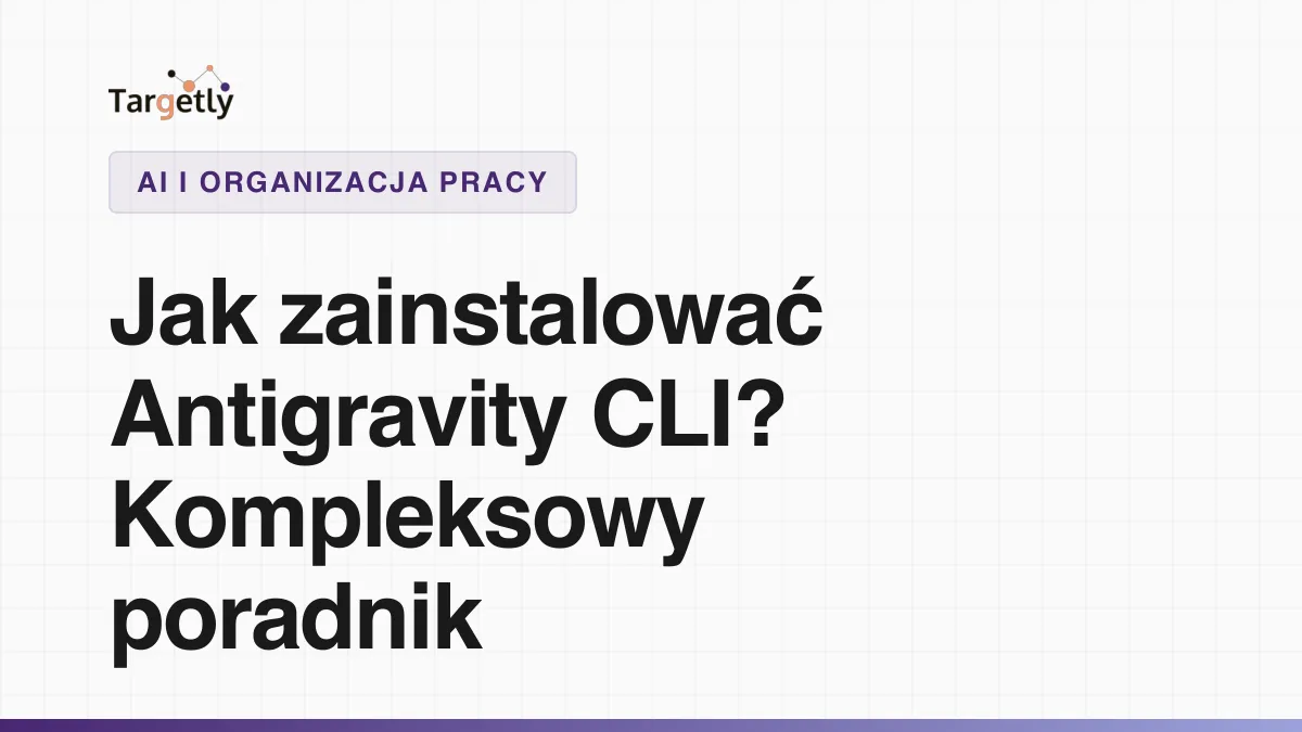 Jak zainstalować Antigravity CLI wraz z Antigravity IDE - poradnik