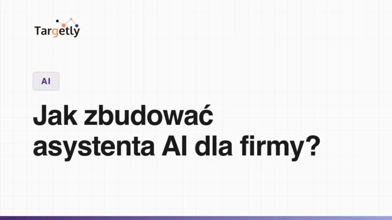 Jak zbudować asystenta AI dla firmy? (Poradnik krok po kroku)